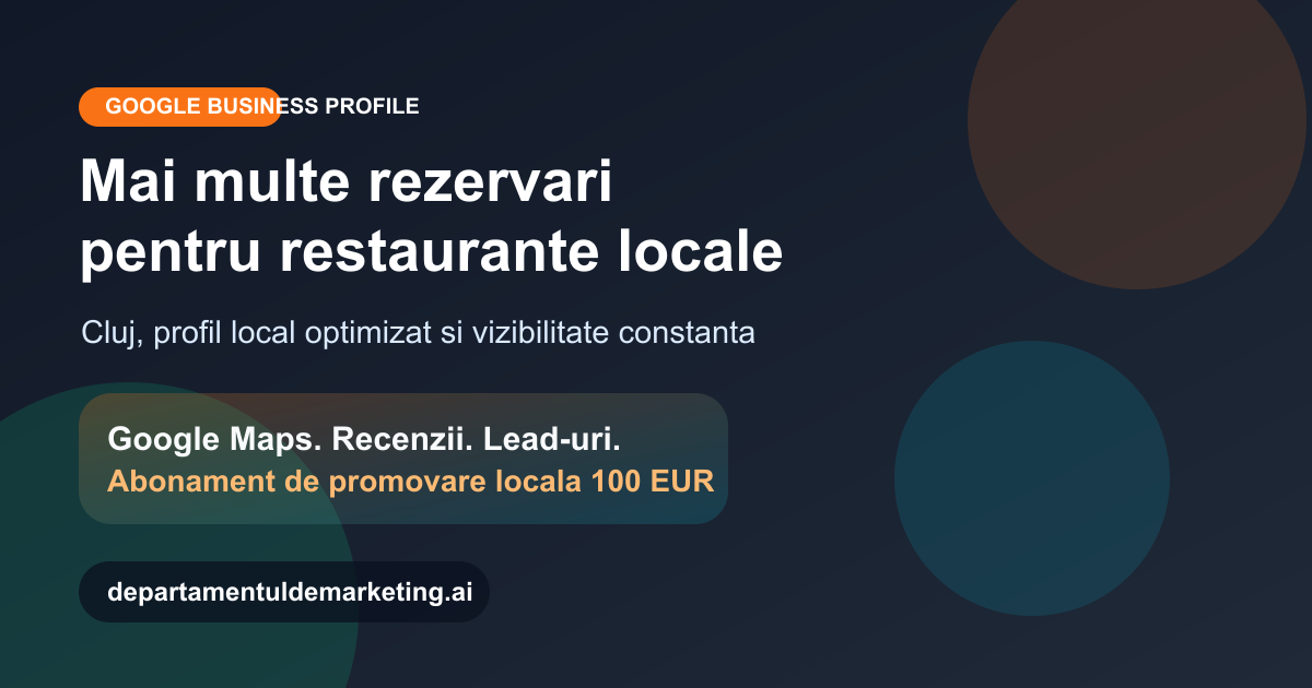 Google Business Profile pentru restaurante locale: cum atragi mai multe rezervări în Cluj